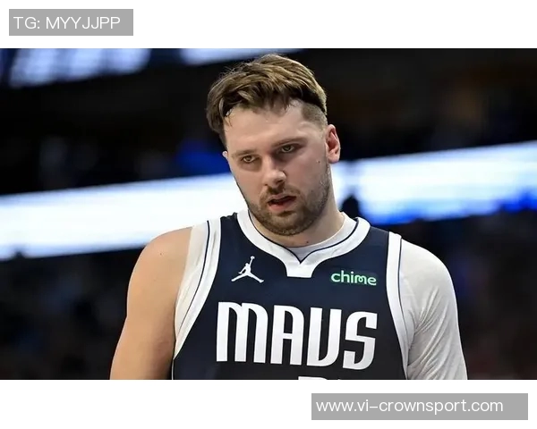 东契奇坦言状态不佳腿部沉重感影响节奏表现