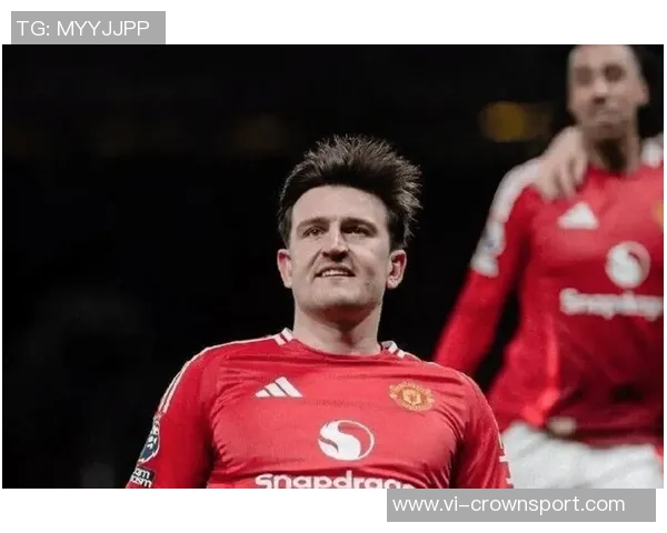 曼联防线迎来马奎尔复出助力球队重回正轨